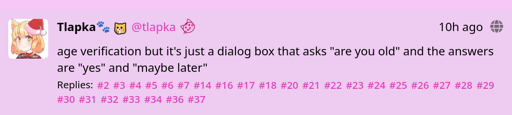 age verification but it's just a dialog box that asks "are you old" and the answers are "yes" and "maybe later"
